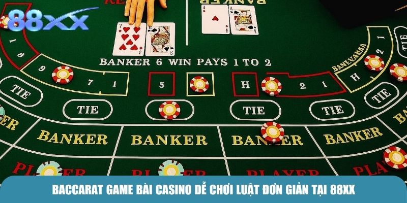 Baccarat game bài casino dễ chơi luật đơn giản tại 88xx