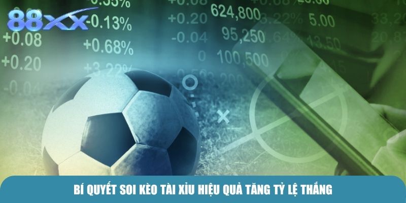Bí quyết soi Kèo Tài Xỉu hiệu quả tăng tỷ lệ thắng