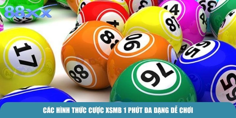Các hình thức cược XSMB 1 phút đa dạng dễ chơi
