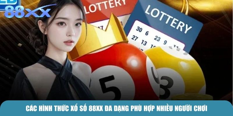 Các hình thức Xổ Số 88xx đa dạng phù hợp nhiều người chơi