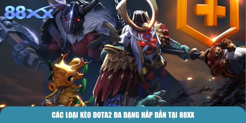 Các loại kèo Dota 2 đa dạng hấp dẫn tại 88xx