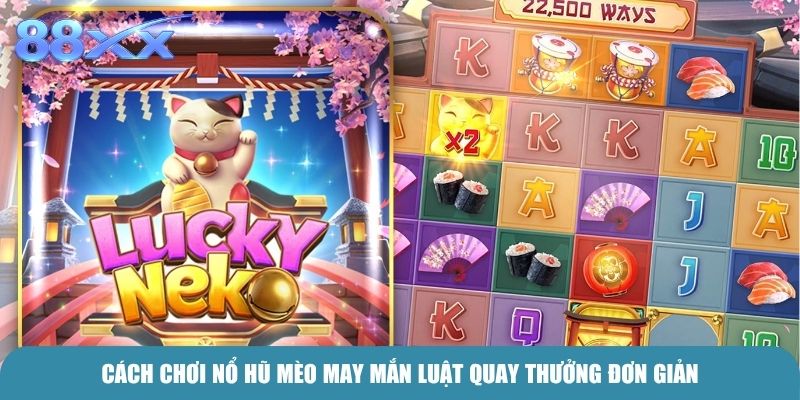 Cách chơi Nổ hũ Mèo may mắn luật quay thưởng đơn giản