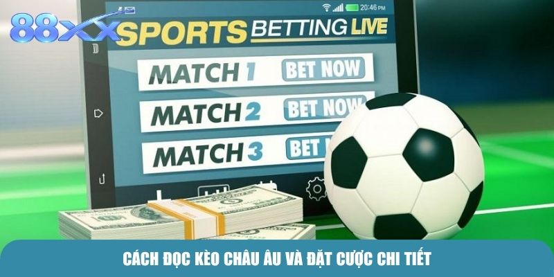Cách đọc Kèo Châu Âu và đặt cược chi tiết