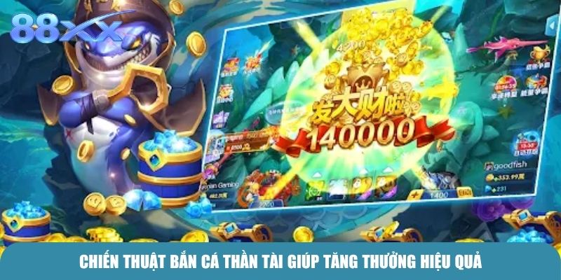 Chiến thuật Bắn cá thần tài giúp tăng thưởng hiệu quả