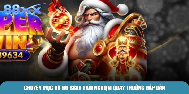 Chuyên mục Nổ Hũ 88xx trải nghiệm quay thưởng hấp dẫn