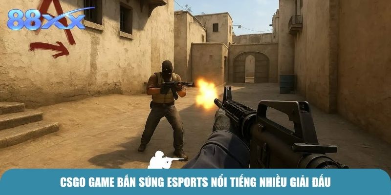 CSGO game bắn súng Esports nổi tiếng nhiều giải đấu