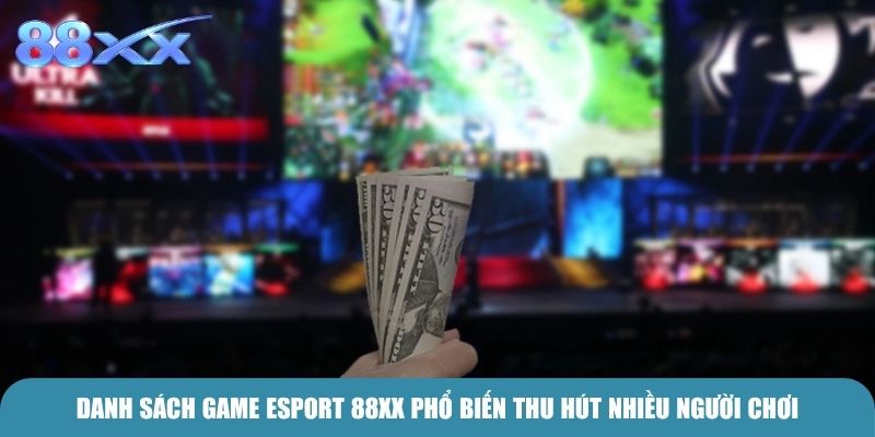 Danh sách game E-Sport 88xx phổ biến thu hút nhiều người chơi