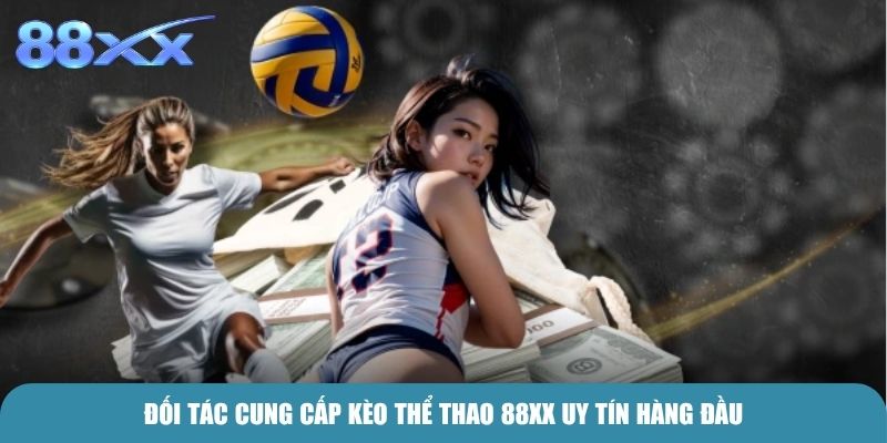 Đối tác cung cấp kèo Thể Thao 88xx uy tín hàng đầu