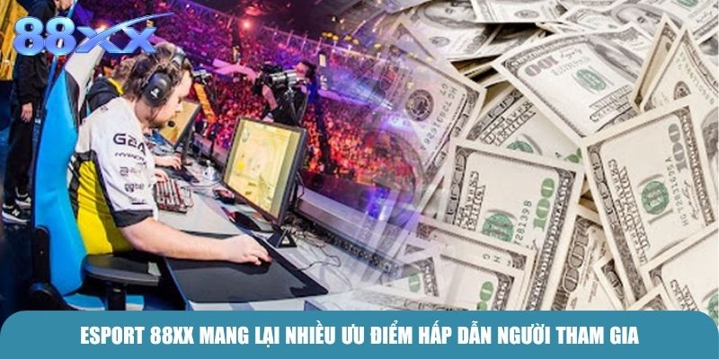 E-Sport 88xx mang lại nhiều ưu điểm hấp dẫn người tham gia