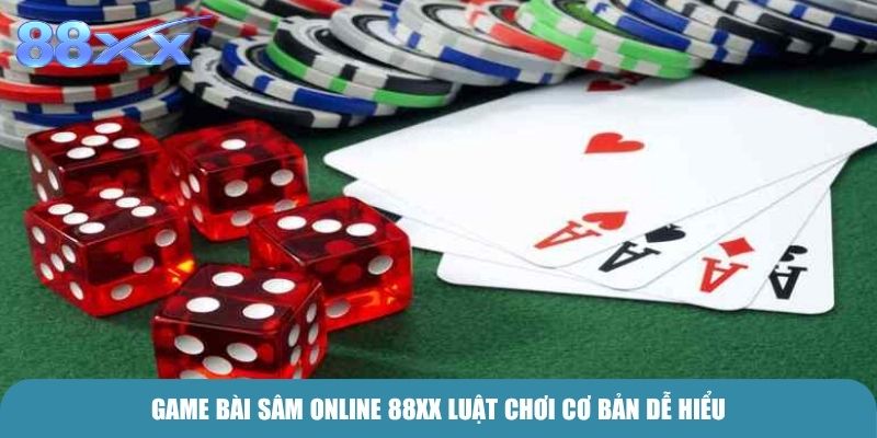 Game bài Sâm online 88xx luật chơi cơ bản dễ hiểu
