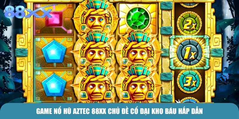 Game Nổ Hũ Aztec 88xx chủ đề cổ đại kho báu hấp dẫn