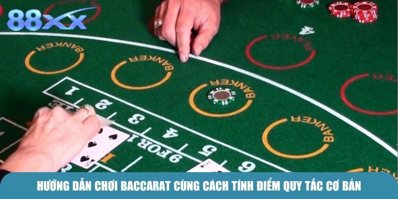 Hướng dẫn chơi Baccarat cùng cách tính điểm quy tắc cơ bản