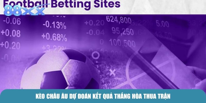 Kèo Châu Âu dự đoán kết quả thắng hòa thua trận