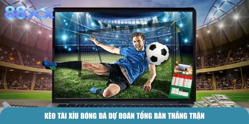 Kèo Tài Xỉu bóng đá dự đoán tổng bàn thắng trận