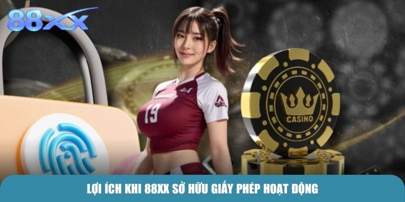 Lợi ích khi 88xx sở hữu giấy phép hoạt động