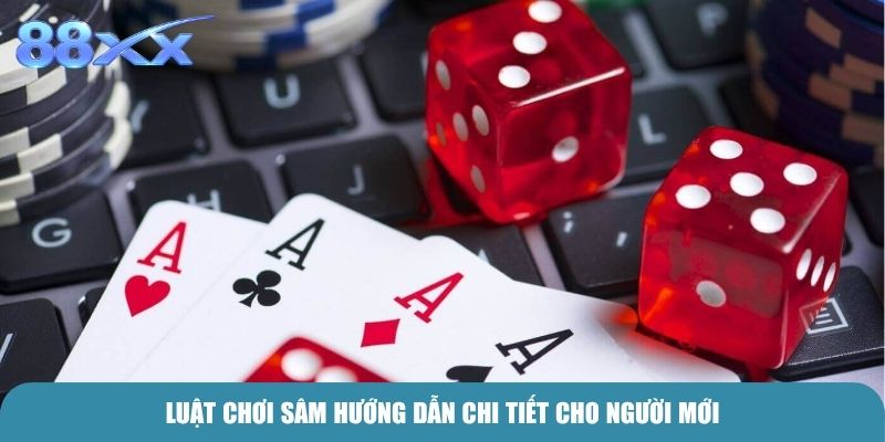 Luật chơi Sâm hướng dẫn chi tiết cho người mới
