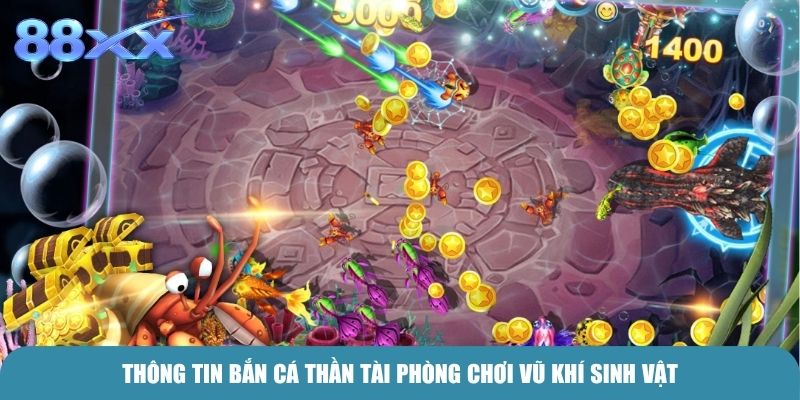 Thông tin Bắn cá thần tài phòng chơi vũ khí sinh vật