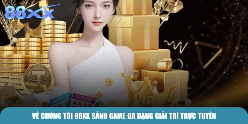 Về Chúng Tôi 88xx sảnh game đa dạng giải trí trực tuyến