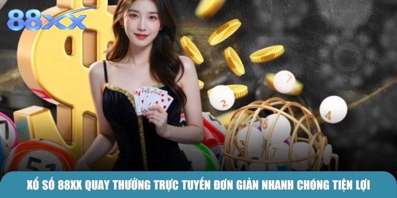 Xổ Số 88xx quay thưởng trực tuyến đơn giản nhanh chóng tiện lợi