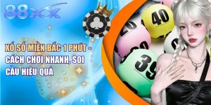 Xổ Số Miền Bắc 1 Phút - Cách Chơi Nhanh, Soi Cầu Hiệu Quả