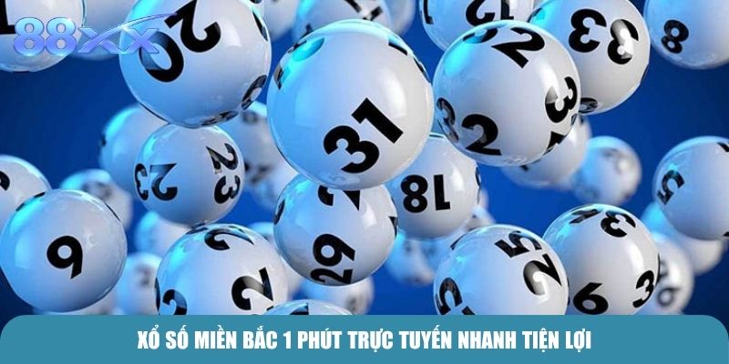 Xổ Số Miền Bắc 1 Phút trực tuyến nhanh tiện lợi