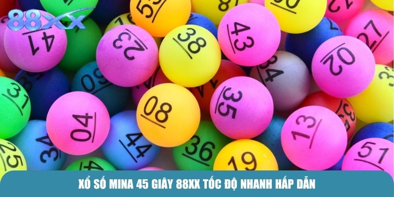 Xổ Số Mina 45 Giây 88xx tốc độ nhanh hấp dẫn