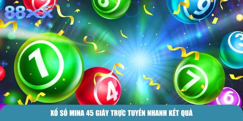 Xổ Số Mina 45 Giây trực tuyến nhanh kết quả