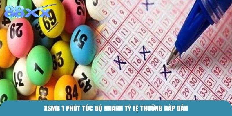 XSMB 1 phút tốc độ nhanh tỷ lệ thưởng hấp dẫn